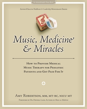 Paperback Music, Medicine and Miracles: How to Provide Medical Music Therapy for Pediatric Patients and Get Paid For It Book