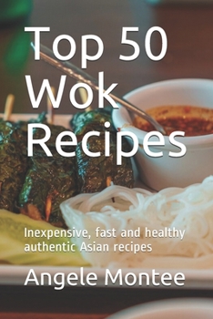 Paperback Top 50 Wok Recipes: Inexpensive, fast and healthy authentic Asian recipes Book