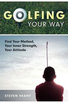 Paperback Golfing Your Way: Find Your Method, Your Inner Strengh, Your Attitude Book