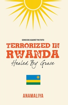 Paperback Terrorized in Rwanda: Healed by Grace Book