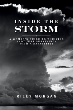 Inside the Storm: A Woman's Guide to Thriving (Not Just Surviving) with a Narcissist