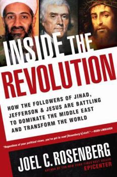 Hardcover Inside the Revolution: How the Followers of Jihad, Jefferson & Jesus Are Battling to Dominate the Middle East and Transform the World Book