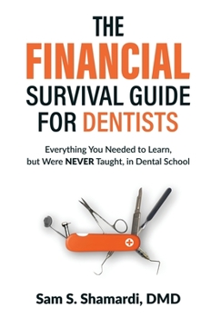 Hardcover The Financial Survival Guide for Dentists: Everything you Needed to Learn, but Were NEVER Taught, in Dental School Book