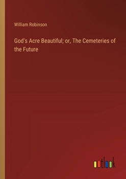Paperback God's Acre Beautiful; or, The Cemeteries of the Future Book