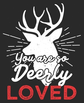 You Are So Deerly Loved: Hunter Hunting Valentines Day Funny Husband Composition Notebook 100 Wide Ruled Pages Journal Diary