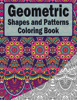 Paperback Geometric Shapes And Patterns Coloring Book: 50 Coloring Pages For Adults Relaxation And Teens Stress Relieving (2) Book
