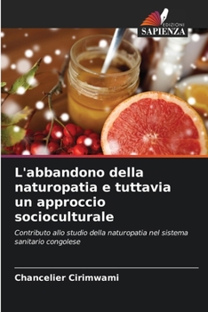 L'abbandono della naturopatia e tuttavia un approccio socioculturale: Contributo allo studio della naturopatia nel sistema sanitario congolese (Italian Edition)