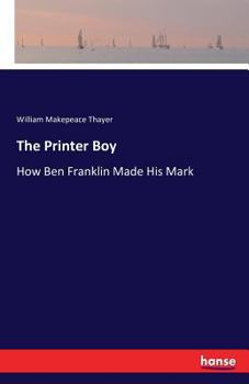 Paperback The Printer Boy: How Ben Franklin Made His Mark Book