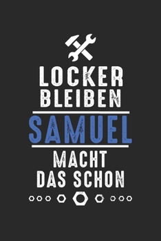 Locker bleiben Samuel macht das schon: Notizbuch 120 Seiten für Handwerker Mechaniker Schrauber Bastler Hausmeister Notizen, Zeichnungen, Formeln | ... Schreibheft Planer Tagebuch (German Edition)