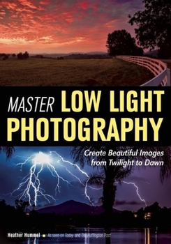 Paperback Master Low Light Photography: Create Beautiful Images from Twilight to Dawn Book