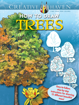 Creative Haven How to Draw Trees Coloring Book: Easy-to-follow, step-by-step instructions for drawing 15 different beautiful trees