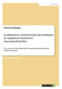 Paperback La dimension contracyclique des politiques de régulation financières macroprudentielles: The counter-cyclical dimension of macroprudential financial r [French] Book