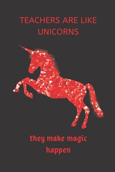 Teachers Are Like Unicorn They Make Magic Happen : Appeciation Book Thank You Gift for Teachers Journal