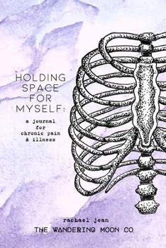 Holding Space for Myself: a journal for chronic pain & illness