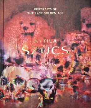 Hardcover Attila Sz&#369;cs - Portraits of the Last Golden Age Book