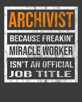 Paperback Archivist Because Freakin' Miracle Worker Is Not An Official Job Title: 2020 Calendar Day to Day Planner Dated Journal Notebook Diary 8" x 10" 110 Pag Book