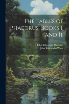 Paperback The Fables of Phaedrus, Books I. and Ii. [Latin] Book