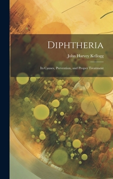 Hardcover Diphtheria: Its Causes, Prevention, and Proper Treatment Book