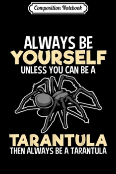 Paperback Composition Notebook: Always Be Yourself Tarantula Funny Gift Lover Girls Kids Journal/Notebook Blank Lined Ruled 6x9 100 Pages Book