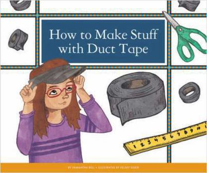 How to Make Stuff with Duct Tape - Book  of the Make Your Own Fun