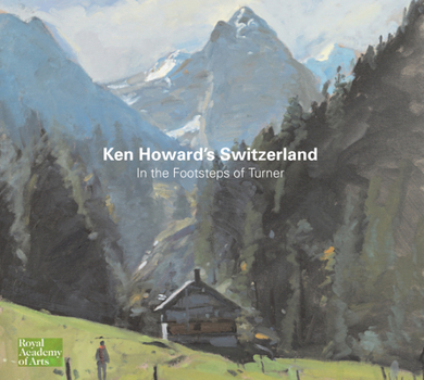 Hardcover Ken Howard's Switzerland: In the Footsteps of Turner Book