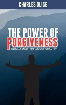 Paperback The Power Of Forgiveness: Biblical Concept for Conflict Resolutions Book