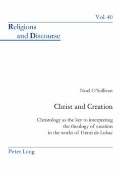 Paperback Christ and Creation: Christology as the key to interpreting the theology of creation in the works of Henri de Lubac Book