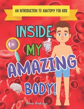 Paperback Inside My Amazing Body!: An Introduction To Internal Anatomy For Kids Book