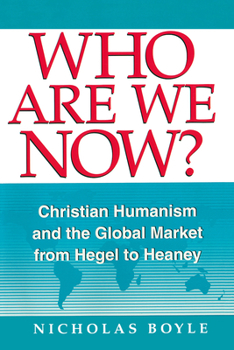 Paperback Who Are We Now: Christian Humanism and the Global Market from Hegel to Heaney Book