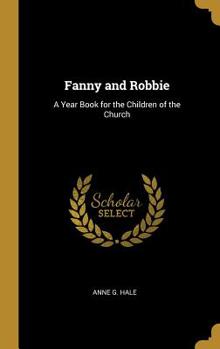 Hardcover Fanny and Robbie: A Year Book for the Children of the Church Book