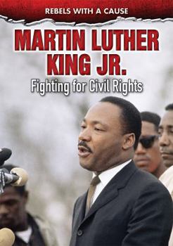 Martin Luther King, Jr.: Leader for Civil Rights (African-American Biographies) - Book  of the Rebels with a Cause