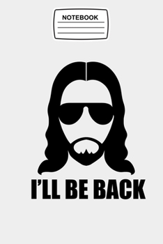 Notebook I'll Be Back: Jesus, Christian Journal Notebook Blank Lined Ruled 6x9 120 Pages