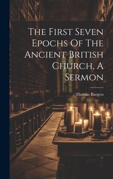 Hardcover The First Seven Epochs Of The Ancient British Church, A Sermon Book
