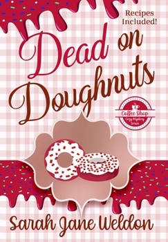 Dead on Doughnuts: A Coffee Shop Cozy Mystery - Book #1 of the Coffee Shop Mysteries