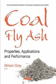Paperback Coal Fly Ash: Properties, Applications and Performance (Environmental Remediation Technologies, Regulations and Safety) Book