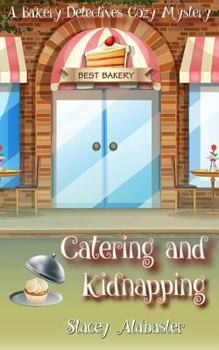 Catering and Kidnapping - Book #7 of the Bakery Detectives