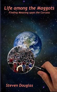 Paperback Life among the Maggots: Finding Meaning upon the Carcass Book