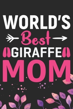 World's Best Giraffe Mom: Cool Giraffe Journal Notebook Gifts - Giraffe Lover Gifts for Women– Funny Giraffe Notebook - Giraffe Journal for Girls. 6 x 9 in 120 pages