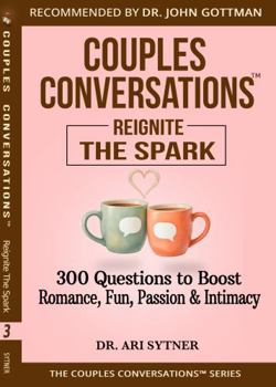 Couples Conversations: Reignite the Spark (Vol. 3): 300 Conversations to Boost Romance, Passion, Fun & Intimacy