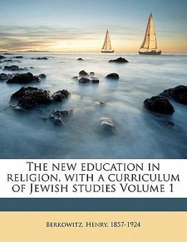 Paperback The New Education in Religion, with a Curriculum of Jewish Studies Volume 1 Book