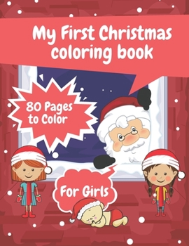 Paperback My First Christmas Coloring Book For Girls: Big Book Toddlers Kids Gifts Present Gift Christmas Winter Xmas Design Easy Pages Girls Advent Book