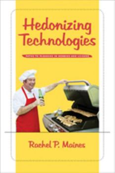 Hardcover Hedonizing Technologies: Paths to Pleasure in Hobbies and Leisure Book