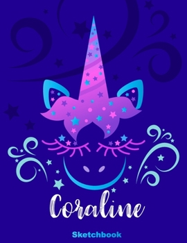 Coraline Sketchbook: Pink Unicorn Personalized First Name Sketch Book for Drawing, Sketching, Journaling, Doodling and Making Notes. Cute and Trendy, ... Kids, Teens, Children. Art Hobby Diary