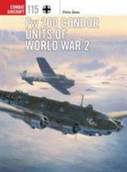 Fw 200 Condor Units of World War 2 - Book #115 of the Osprey Combat Aircraft