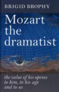 Paperback Mozart the Dramatist: The Value of His Operas to Him, to His Age and to Us Book