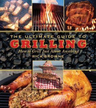 Paperback The Ultimate Guide to Grilling: How to Grill Just about Anything Book