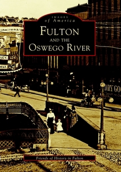 Fulton and the Oswego River - Book  of the Images of America: New York