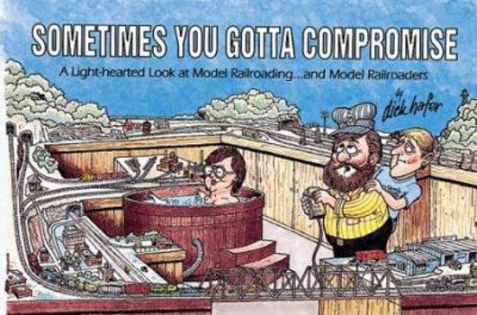 Paperback Sometimes You Gotta Compromise: A Light-Hearted Look at Model Railroading-- And Model Railroaders Book