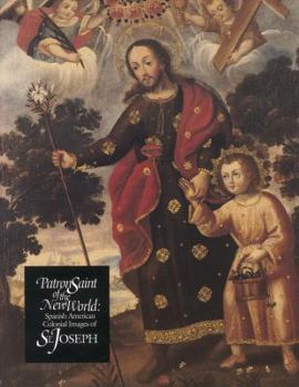 Hardcover Patron Saint of the New World: Spanish American Colonial Images of St. Joseph Book