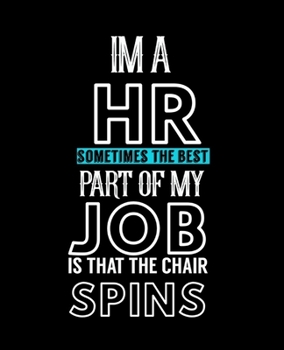 IM A HR SOMETIMES THE BEST PART OF MY JOB IS THAT THE CHAIR SPINS: Human Resource : College Ruled Lined Notebook | 120 Pages Perfect Funny Gift keepsake Journal, Diary